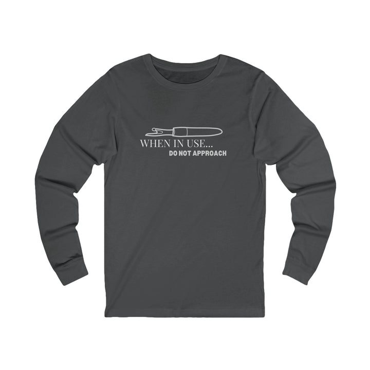 'When In Use... Do Not Approach' Shirt - Funny Unisex Long Sleeve Tee - Maple Leaf Quilting Company Ltd.