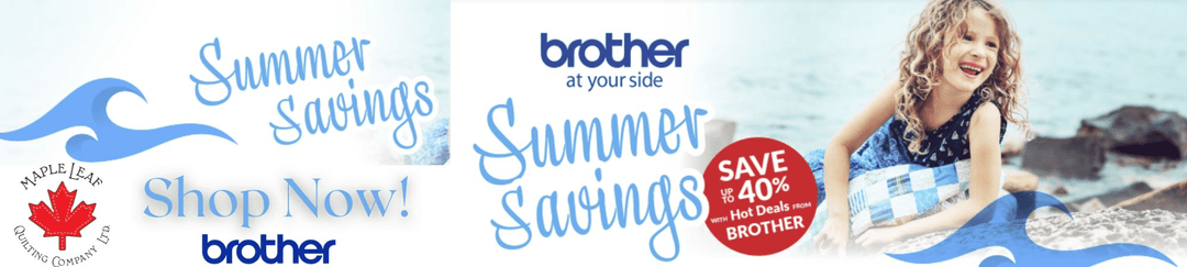 Brother Summer Savings - Maple Leaf Quilting Company Ltd. 