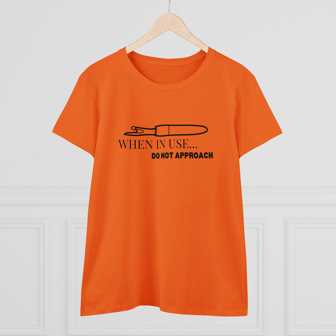 'When In Use... Do Not Approach' - Women's Midweight Cotton Tee | Funny Crafty Humor Shirt