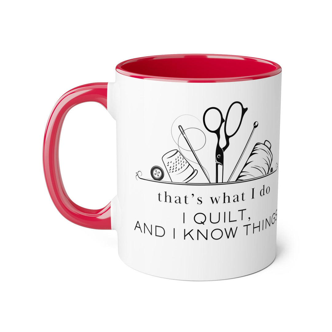 I Quilt and I Know Things - Accent Mugs, 11oz