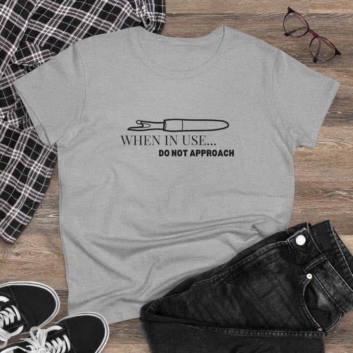 'When In Use... Do Not Approach' - Women's Midweight Cotton Tee | Funny Crafty Humor Shirt