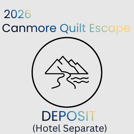 2026 Canmore Quilt Escape - Deposit &amp; Installments (Hotel Separate) - Maple Leaf Quilting Company Ltd.