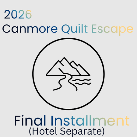 2026 Canmore Quilt Escape - Deposit &amp; Installments (Hotel Separate) - Maple Leaf Quilting Company Ltd.