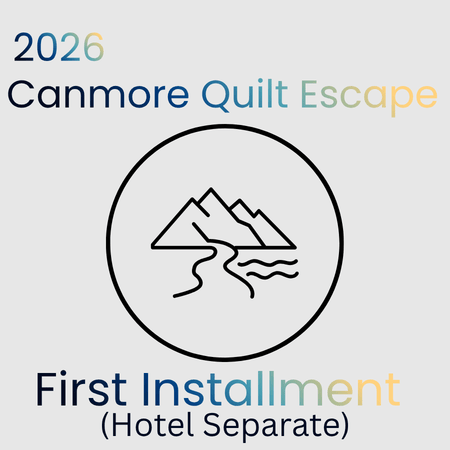 2026 Canmore Quilt Escape - Deposit &amp; Installments (Hotel Separate) - Maple Leaf Quilting Company Ltd.