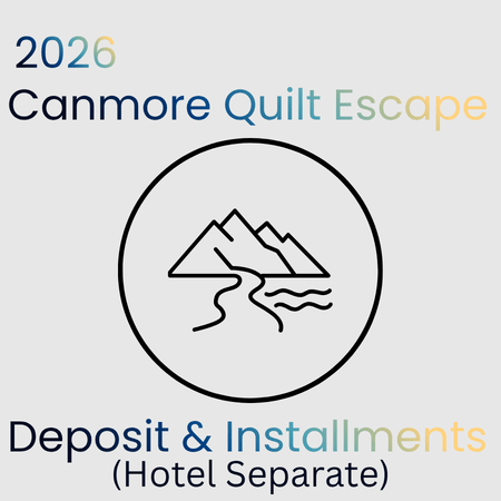 2026 Canmore Quilt Escape - Deposit &amp; Installments (Hotel Separate) - Maple Leaf Quilting Company Ltd.