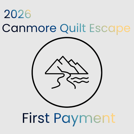 2026 Canmore Quilt Escape - Deposit &amp; Payments - Maple Leaf Quilting Company Ltd.