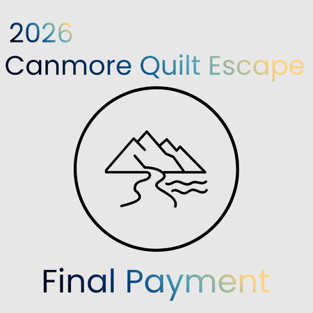 2026 Canmore Quilt Escape - Deposit &amp; Payments - Maple Leaf Quilting Company Ltd.