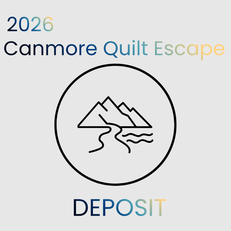 2026 Canmore Quilt Escape - Deposit &amp; Payments - Maple Leaf Quilting Company Ltd.