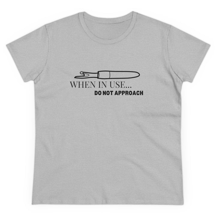 'When In Use... Do Not Approach' - Women's Midweight Cotton Tee | Funny Crafty Humor Shirt