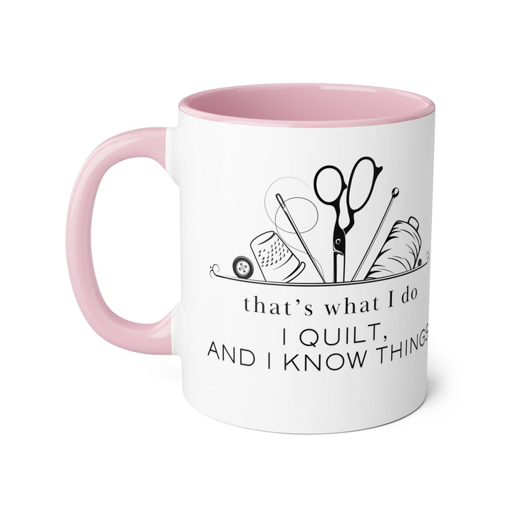 I Quilt and I Know Things - Accent Mugs, 11oz