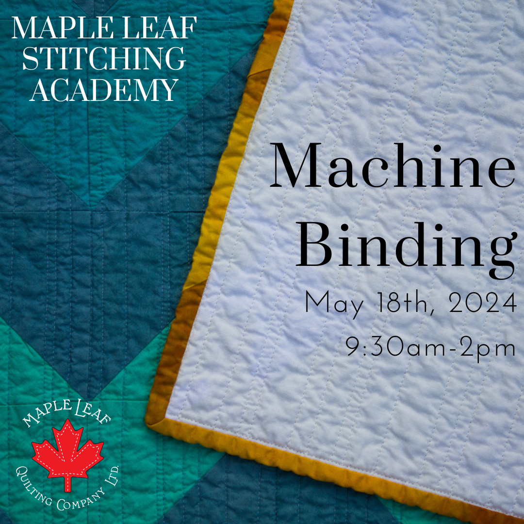 Maple Leaf Stitching Academy - Machine Binding Class (May 18th)