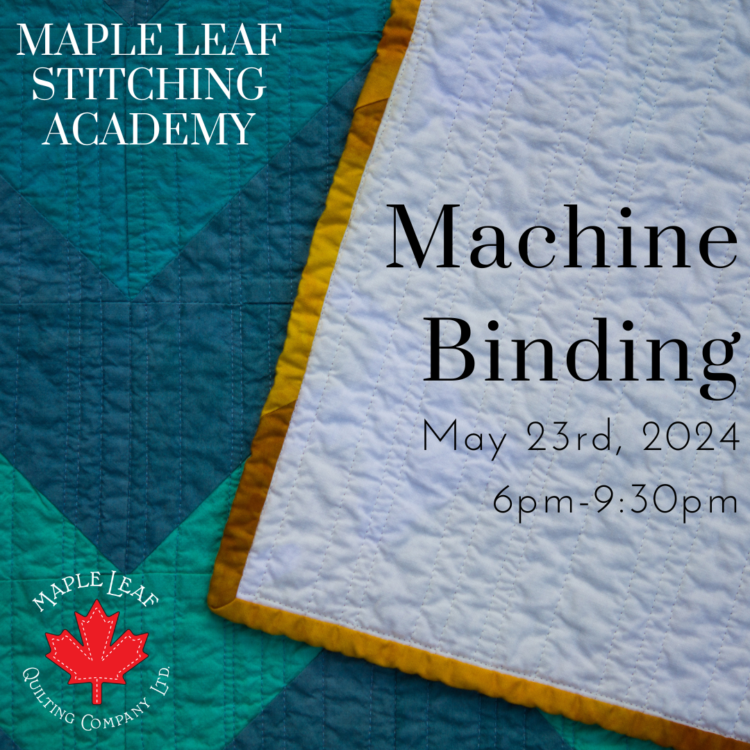 Maple Leaf Stitching Academy - Machine Binding Class (May 23rd)