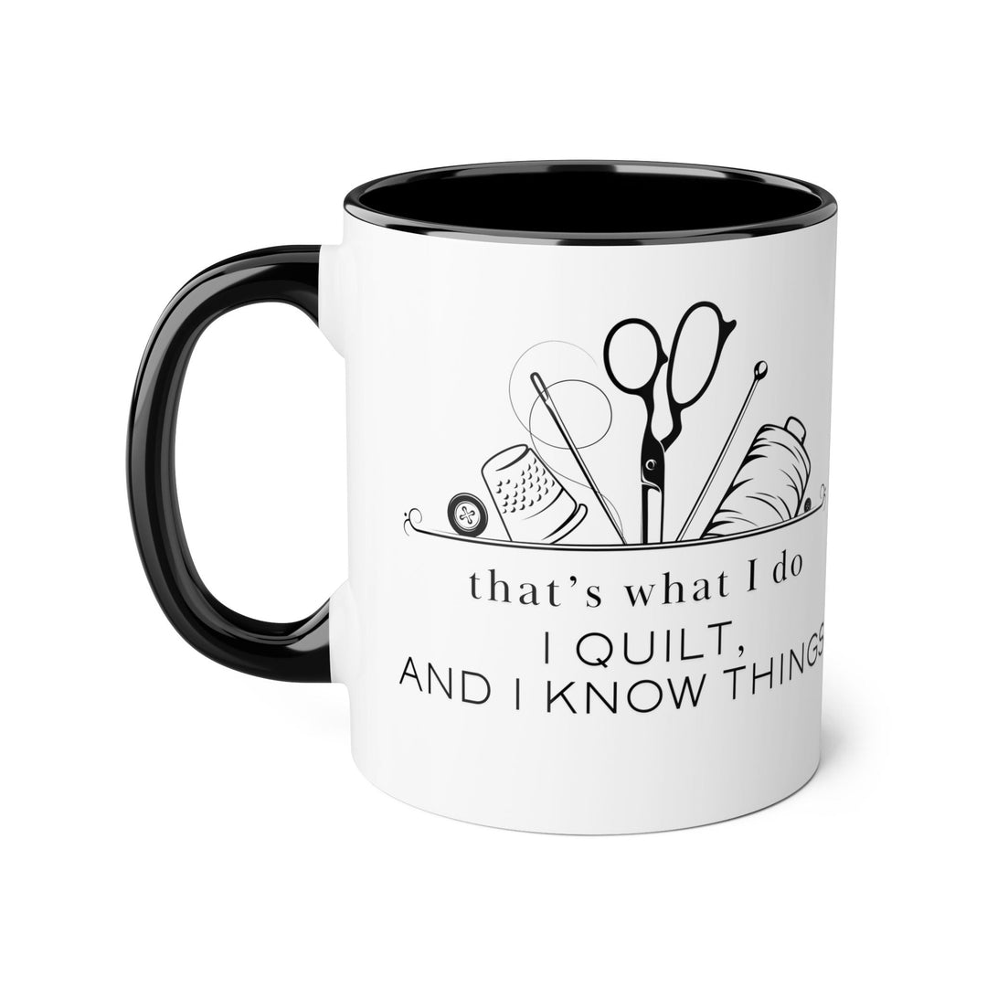 I Quilt and I Know Things - Accent Mugs, 11oz - Maple Leaf Quilting Company Ltd.