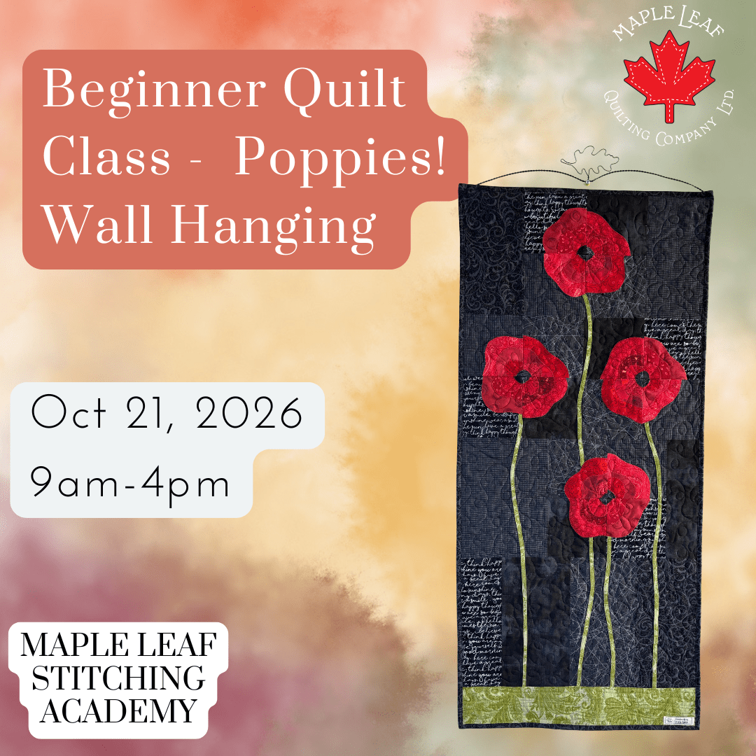Maple Leaf Stitching Academy Beginner Quilting Class- Poppies! Wall Hanging 🌺 - Maple Leaf Quilting Company Ltd.