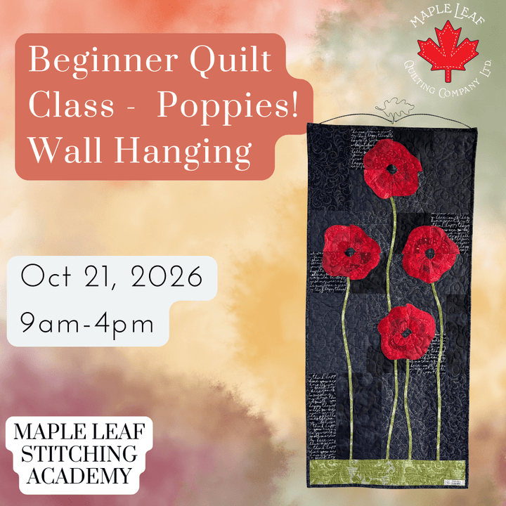 Maple Leaf Stitching Academy Beginner Quilting Class- Poppies! Wall Hanging 🌺 - Maple Leaf Quilting Company Ltd.