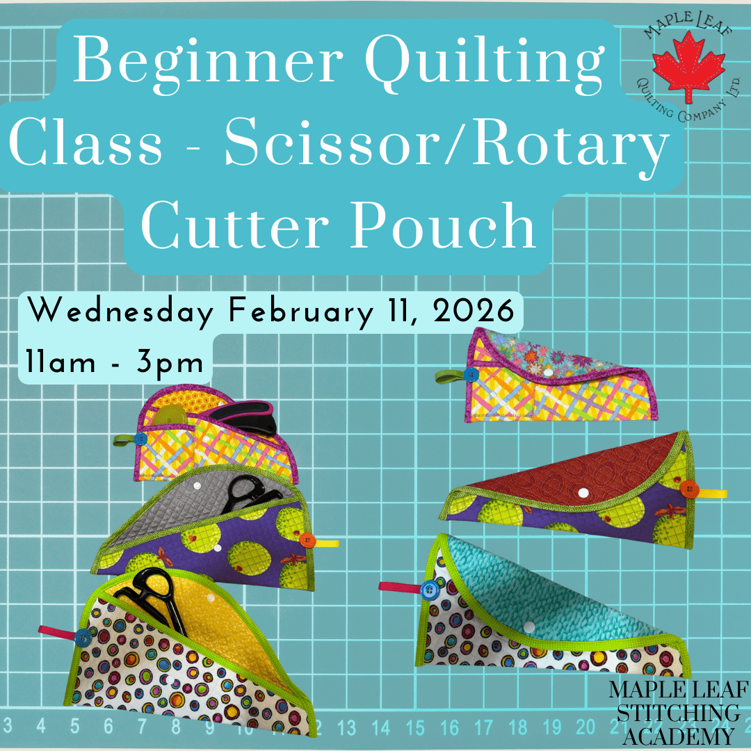 Maple Leaf Stitching Academy Beginner Quilting Class - Scissor/Rotary Cutter Pouch - Maple Leaf Quilting Company Ltd.