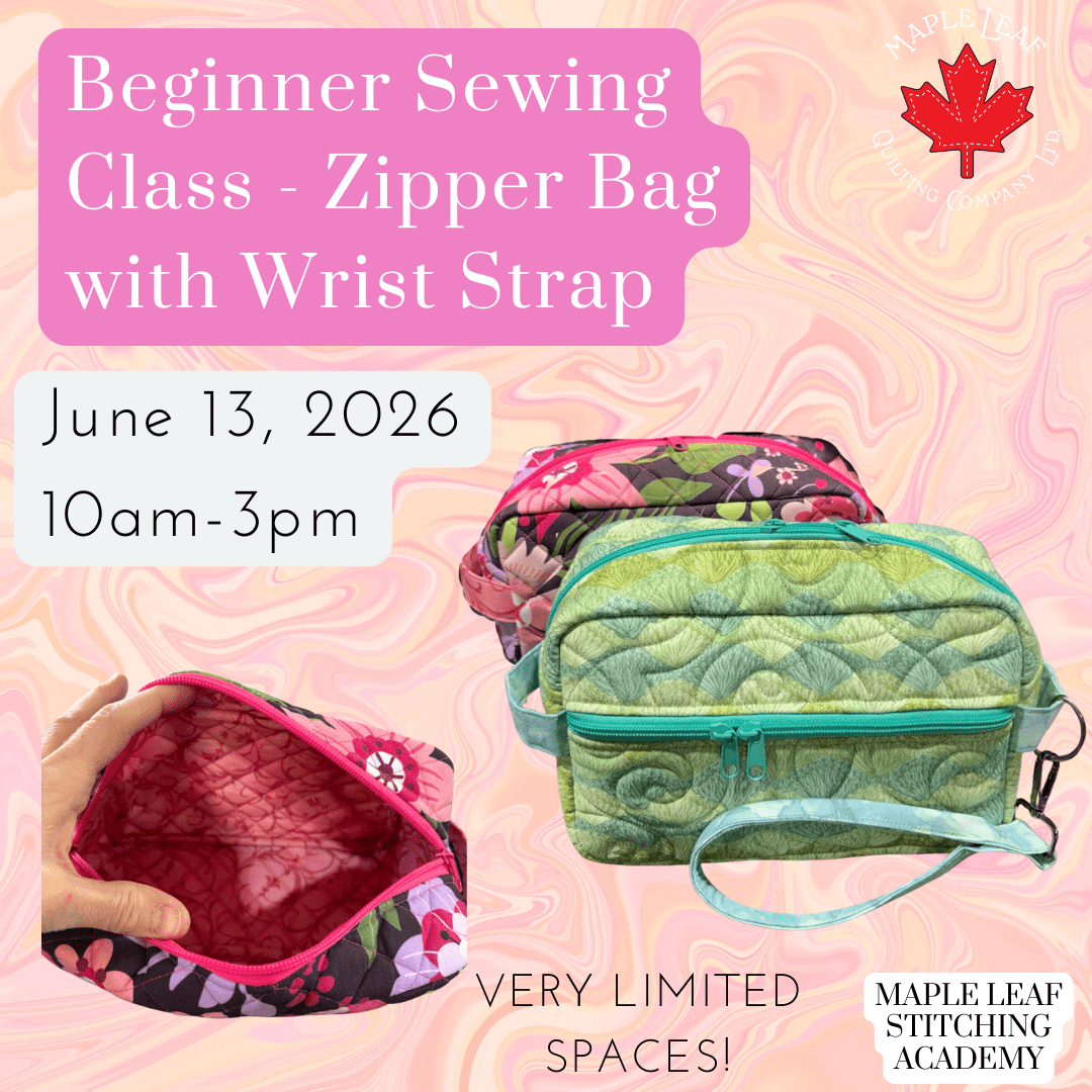 Maple Leaf Stitching Academy Beginner Sewing Class - Zipper Bag with Wrist Strap - Maple Leaf Quilting Company Ltd.
