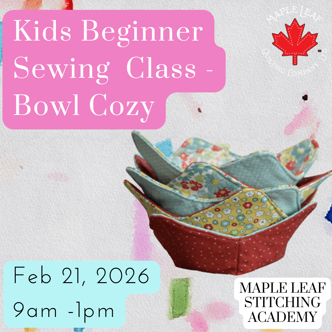 Maple Leaf Stitching Academy Kids Beginner Sewing Class - Bowl Cozy - Maple Leaf Quilting Company Ltd.