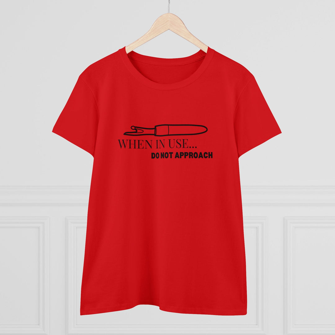 'When In Use... Do Not Approach' - Women's Midweight Cotton Tee | Funny Crafty Humor Shirt - Maple Leaf Quilting Company Ltd.