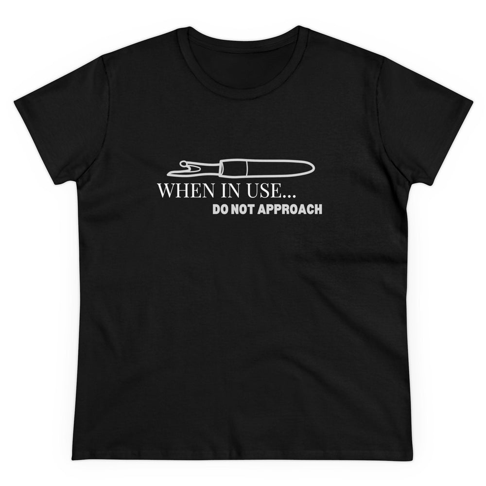 'When In Use... Do Not Approach' - Women's Midweight Cotton Tee | Funny Crafty Humor Shirt - Maple Leaf Quilting Company Ltd.