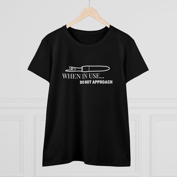 'When In Use... Do Not Approach' - Women's Midweight Cotton Tee | Funny Crafty Humor Shirt - Maple Leaf Quilting Company Ltd.