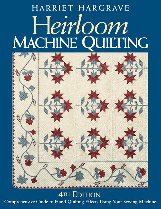 HEIRLOOM MACHINE QUILTING, 4TH EDITION by Harriet Hargrave