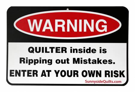 Warning Quilter Inside is Ripping Out Mistakes 8-1/2in x 5-1/2in Sign